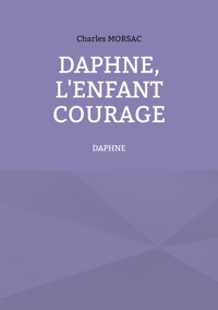 Daphné, l'enfant courage - Charles Morsac - ebook