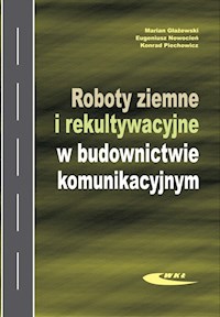 Roboty ziemne i rekultywacyjne w budownictwie komunikacyjnym - Głażewski Marian, Nowocień Eugeniusz, Piechowicz Konrad - książka