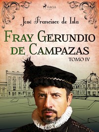 Fray Gerundio de Campazas. Tomo IV - José Francisco de Isla - ebook