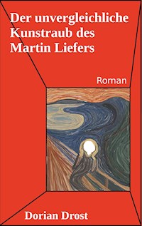 Der unvergleichliche Kunstraub des Martin Liefers - Dorian Drost - ebook