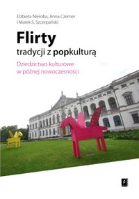 Flirty tradycji z popkulturą - Nieroba Elżbieta, Czerner Anna, Szczepański Marek S. - książka