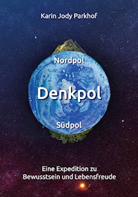 Nordpol, Südpol, Denkpol - Karin Jody Parkhof - ebook
