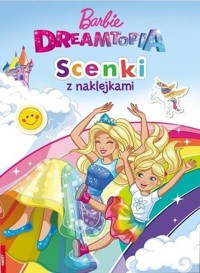 Barbie. Dreamtopia. Scenki z naklejkami - zbiorowa praca - książka