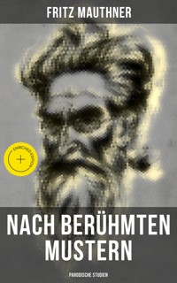 Nach berühmten Mustern: Parodische Studien - Fritz Mauthner - ebook