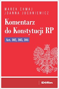 Komentarz do Konstytucji RP Art. 102, 103, 104 - Marek Chmaj, Juchniewicz Joanna - książka