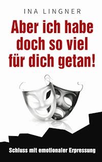 Aber ich habe doch so viel für dich getan! - Ina Lingner - ebook