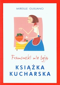 Francuzki nie tyją Książka kucharska - Mireille Guilliano - książka