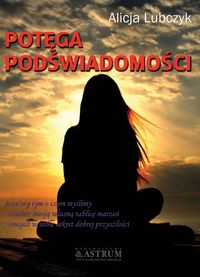 Potęga podświadomości - Alicja Lubczyk - książka