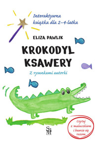 Krokodyl Ksawery. Interaktywna książka dla 2-4 latka. - Pawlik Eliza - książka