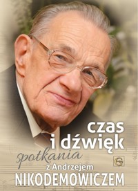 Czas i dźwięk. Spotkania z A. Nikodemowiczem - pod redakcją Teresy Księskiej - Falger - ebook