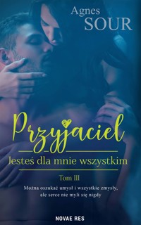 Przyjaciel. Tom 3. Jesteś dla mnie wszystkim - Agnes Sour - ebook