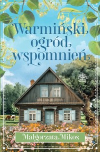 Warmiński ogród wspomnień - Małgorzata Mikos - ebook + audiobook + książka