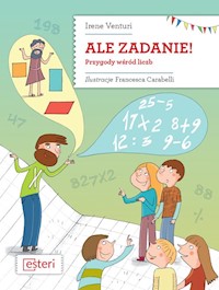 Ale zadanie! Przygody wśród liczb - Venturi Irene - książka