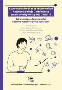 Experiencias inéditas de la Universidad Autónoma de Baja California Sur ante la contingencia por la Covid-19 - Jaime Suárez Villavicencio - ebook