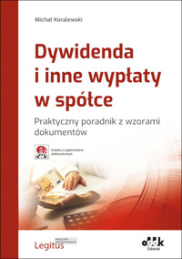 Dywidenda i inne wypłaty w spółce Praktyczny poradnik z wzorami dokumentów - Michał Koralewski - książka
