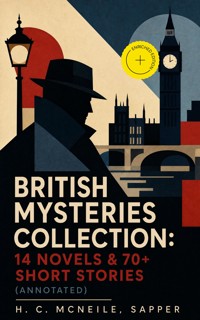 British Mysteries Collection: 14 Novels & 70+ Short Stories (Annotated) - H. C. Mcneile - ebook