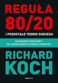 Reguła 80/20 i pozostałe teorie sukcesu. - Richard Koch - książka