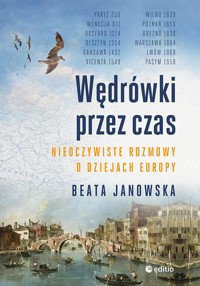 Wędrówki przez czas. Nieoczywiste rozmowy o dziejach Europy - Beata Janowska - ebook