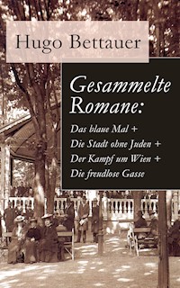 Gesammelte Romane: Das blaue Mal + Die Stadt ohne Juden + Der Kampf um Wien + Die freudlose Gasse - Hugo Bettauer - ebook