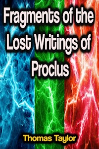 Fragments of the Lost Writings of Proclus - Taylor Thomas - ebook