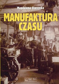 Manufaktura czasu - Starzycka Magdalena - książka