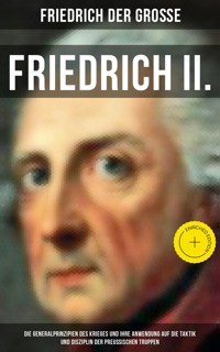 Friedrich II. - Die Generalprinzipien des Krieges und ihre Anwendung auf die Taktik und Disziplin - - Friedrich der Große - ebook