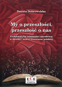 My o przeszłości, przeszłość o nas - Dobrowolska Danuta - książka