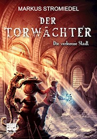Der Torwächter - Die verlorene Stadt - Markus Stromiedel - ebook