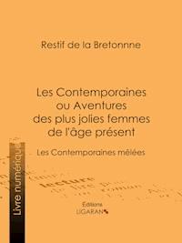 Les Contemporaines ou Aventures des plus jolies femmes de l'âge présent - Restif de la Bretonne - ebook