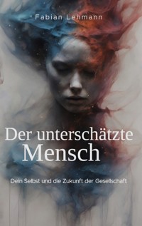 Der unterschätzte Mensch - Fabian  Lehmann - ebook
