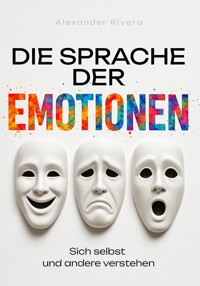 Die Sprache der Emotionen - Alexander Rivera - ebook