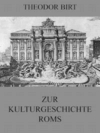 Zur Kulturgeschichte Roms - Theodor Birt - ebook
