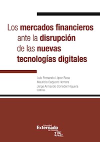 Los mercados financieros ante la disrupción de las nuevas tecnologías digitales - Luis Fernando Roca López - ebook