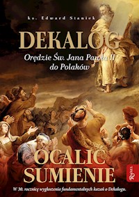 Dekalog. Ocalić sumienie. Orędzie św. Jana Pawła II do Polaków - ks. Edward Staniek - ebook
