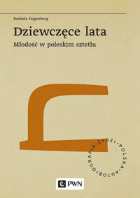 Dziewczęce lata. Młodość w poleskim sztetlu - Rachela Fajgenberg - książka
