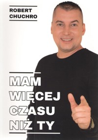 Mam więcej czasu niż ty - Chuchro Robert - książka