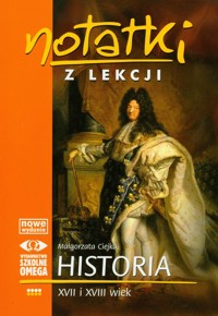 Notatki z lekcji Historia XVII i XVIII wiek - Ciejka Małgorzata - książka
