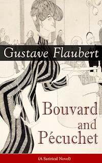 Bouvard and Pécuchet (A Satirical Novel) - Gustave Flaubert - ebook