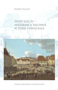 Świat rzeczy mieszkańców Tallinna w dobie Oświecenia - Pullat Raimo - książka