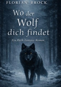 Wo der Wolf dich Findet - Florian Brock - ebook