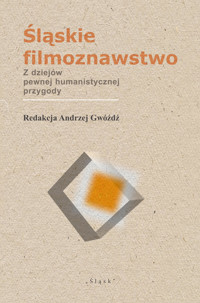 Śląskie filmoznawstwo. Z dziejów pewnej humanistycznej przygody - Andrzej Gwóźdź - ebook
