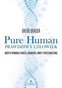Pure Human. Prawdziwy człowiek - Gregg Braden - książka