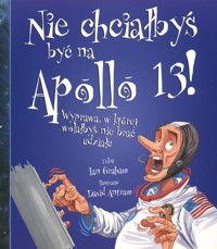 Nie chciałbyś być na Apollo 13! Wyprawa, w której wolałbyś nie brać udziału - Ian Graham - ebook