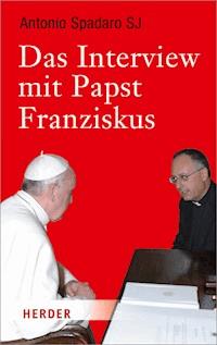 Das Interview mit Papst Franziskus - Antonio Spadaro - ebook