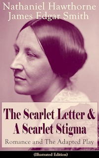 The Scarlet Letter & A Scarlet Stigma: Romance and The Adapted Play (Illustrated Edition) - Nathaniel Hawthorne - ebook