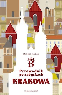 Przewodnik po zabytkach Krakowa - Michał Rożek - książka
