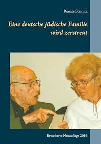 Eine deutsche jüdische Familie wird zerstreut - Renate Steinitz - ebook