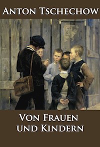 Von Frauen und Kindern - Anton Tschechow - ebook