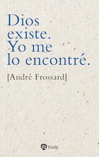Dios existe. Yo me lo encontré - Frossard André - ebook