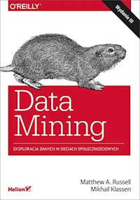 Data Mining Eksploracja danych w sieciach społecznościowych - Matthew A. Russell, Mikhail Klassen - książka